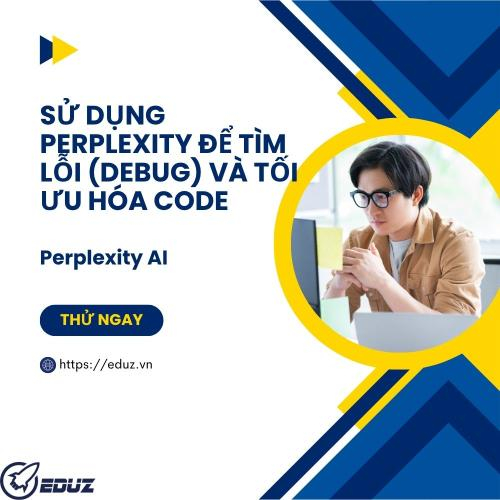Sử dụng Perplexity để tìm lỗi (debug) và tối ưu hóa code.